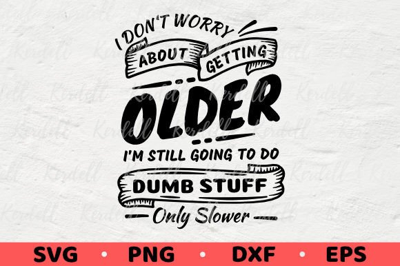 I Don t Worry About Getting Older, Funny Graphics and Illustrations Review