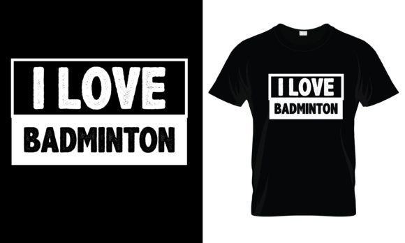 I Love Badminton T-Shirt Graphics and Print Templates