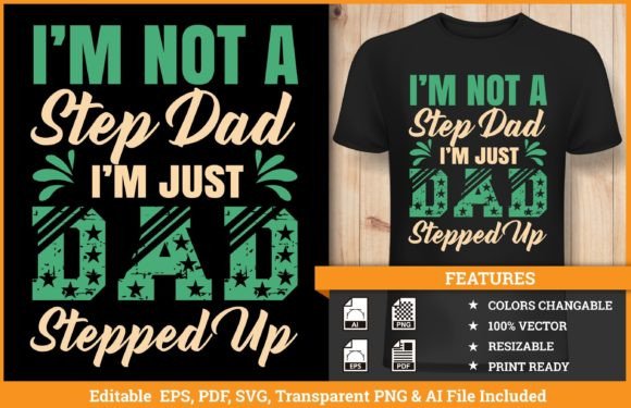 I m Not a Step Dad I m Just Dad T-shirt Graphics for Bold Brands