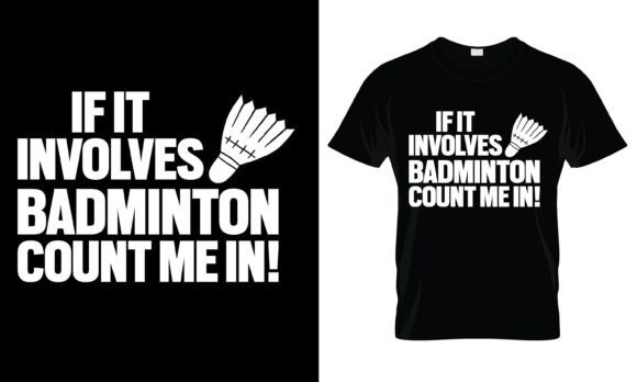 If It Involves Badminton Count T-Shirt Graphics for Print Templates