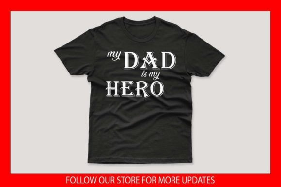 My Dad is My Hero Father’s Day T-shirt Graphics and Print Templates Review