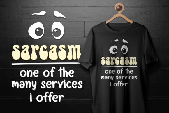Sarcasm is One of the Services I Offer Graphics for T-Shirt Designs