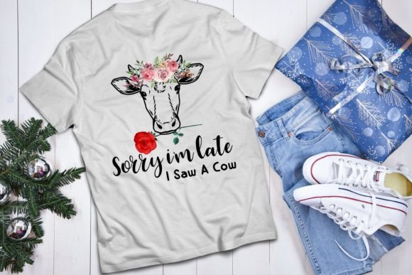 Sorry I m Late I Saw a Cow Funny T Shirt