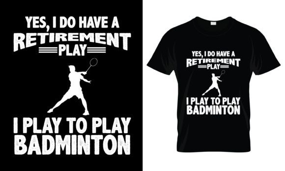 Yes, I Do Have a Retirement Play T-Shirt Graphics and Print Templates